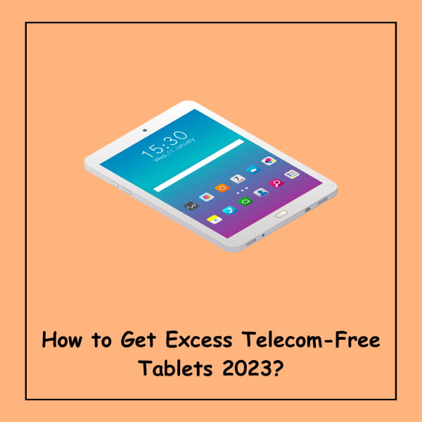 How to Get Excess Telecom-Free Tablets 2023?