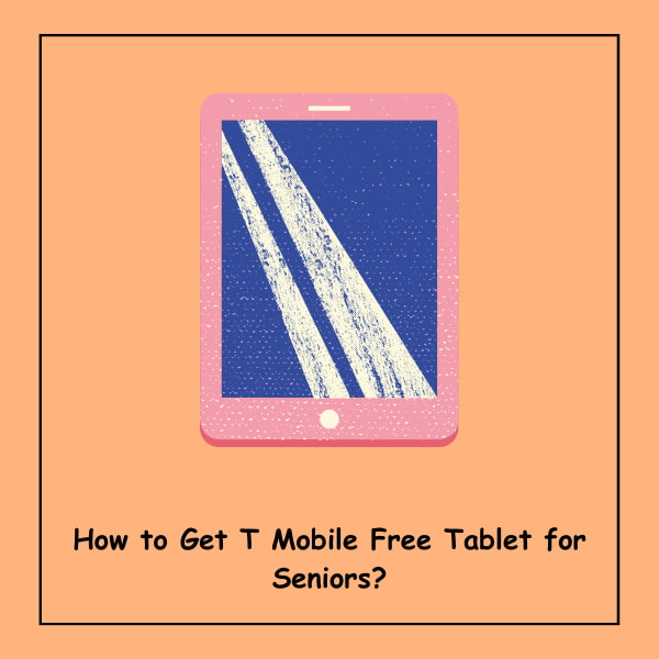 How to Get T Mobile Free Tablet for Seniors?