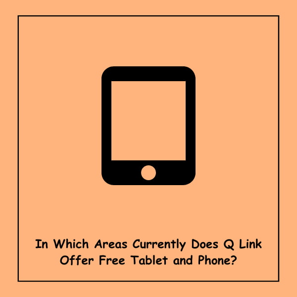 In Which Areas Currently Does Q Link Offer Free Tablet and Phone?