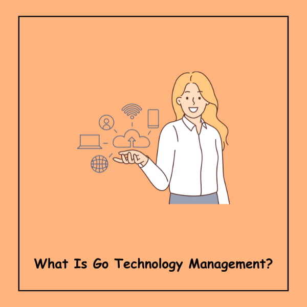 What Is Go Technology Management?