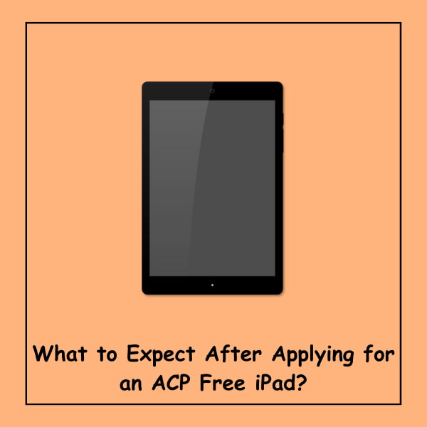 What to Expect After Applying for an ACP Free iPad?