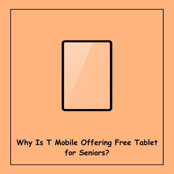 Why Is T Mobile Offering Free Tablet for Seniors?