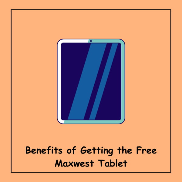 Benefits of Getting the Free Maxwest Tablet