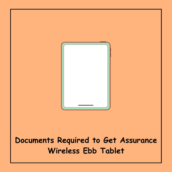 Documents Required to Get Assurance Wireless Ebb Tablet