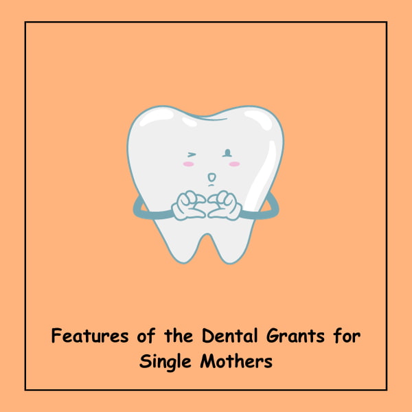 Features of the Dental Grants for Single Mothers