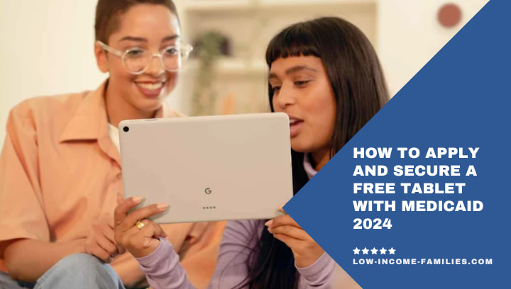 How to Apply and Get a Free Tablet with Medicaid 2024