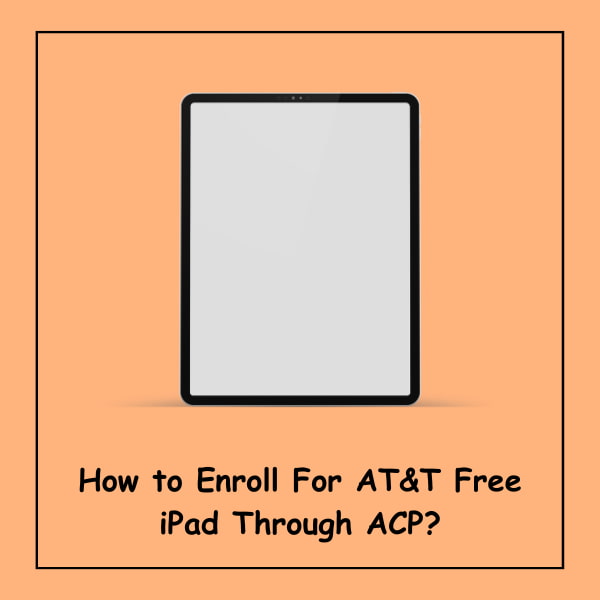 How to Enroll For AT&T Free iPad Through ACP?