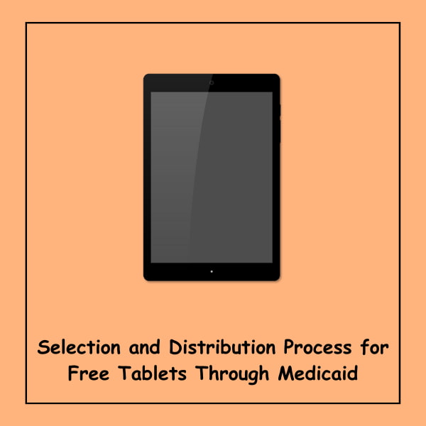 Selection and Distribution Process for Free Tablets Through Medicaid