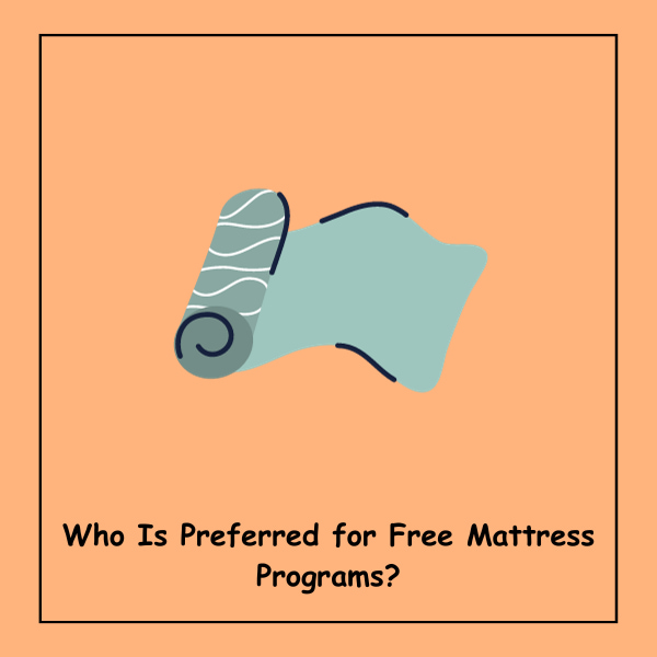Who Is Preferred for Free Mattress Programs?
