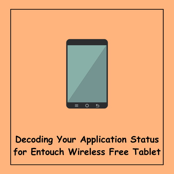 Decoding Your Application Status for Entouch Wireless Free Tablet