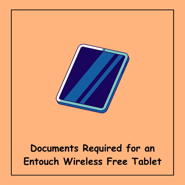 Documents Required for an Entouch Wireless Free Tablet