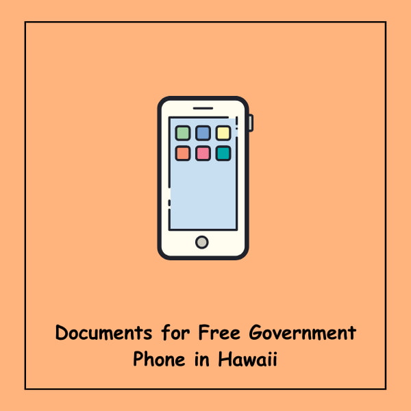 Documents for Free Government Phone in Hawaii