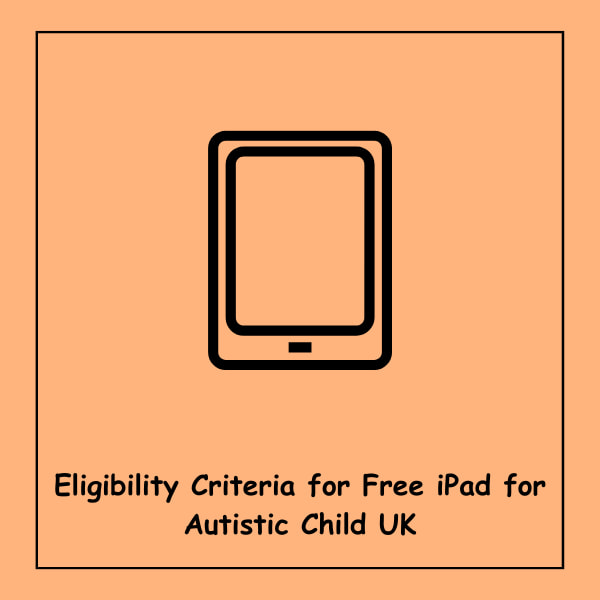 Eligibility Criteria for Free iPad for Autistic Child UK