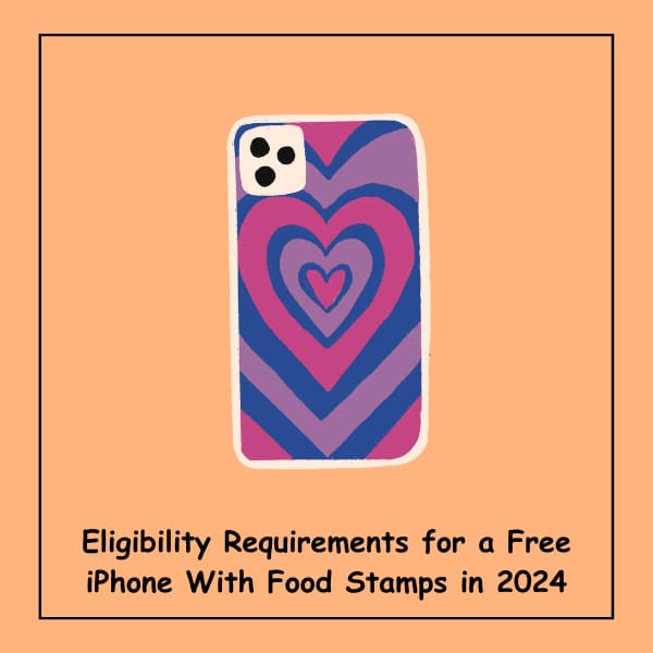 Eligibility Requirements for a Free iPhone With Food Stamps in 2024