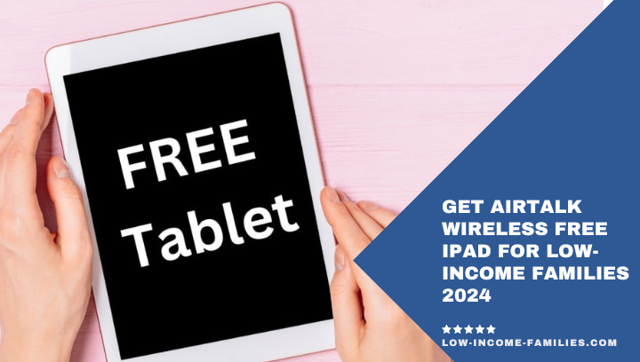 Get AirTalk Wireless Free iPad For Low-Income Families 2024