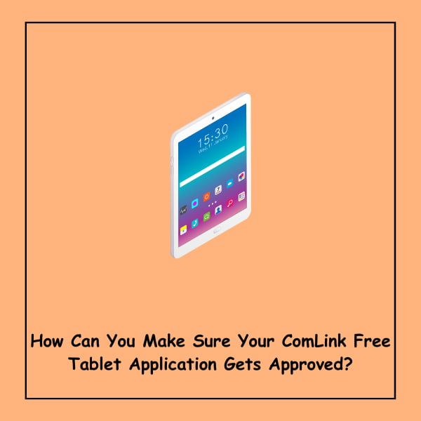How Can You Make Sure Your ComLink Free Tablet Application Gets Approved?