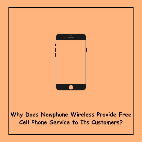 Why Does Newphone Wireless Provide Free Cell Phone Service to Its Customers?