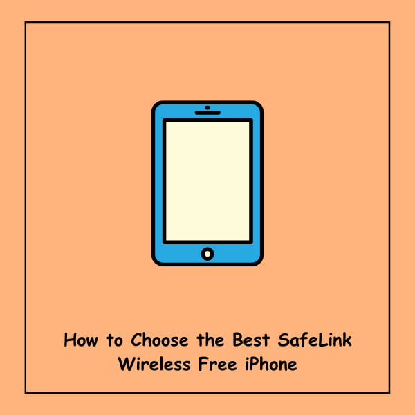 How to Choose the Best SafeLink Wireless Free iPhone