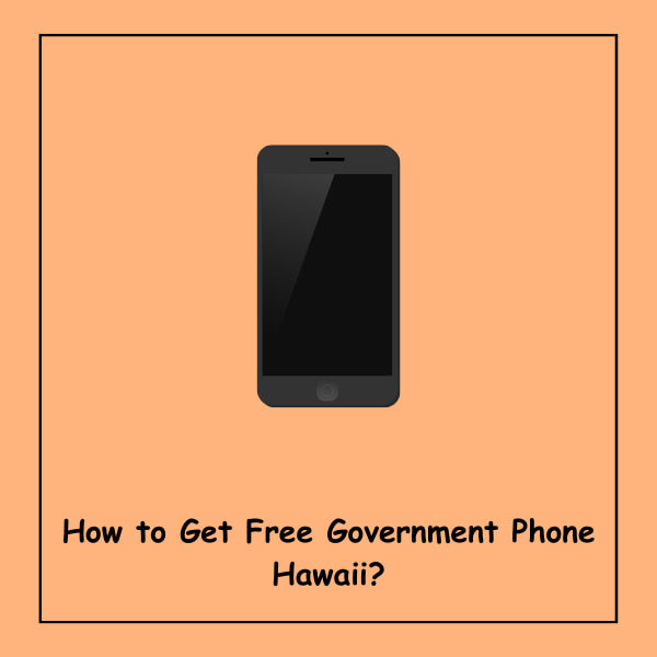 How to Get Free Government Phone Hawaii?