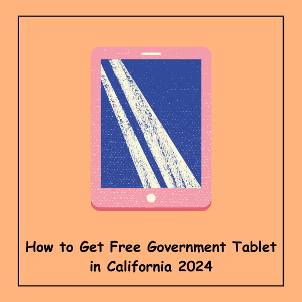 How to Get Free Government Tablet in California 2024