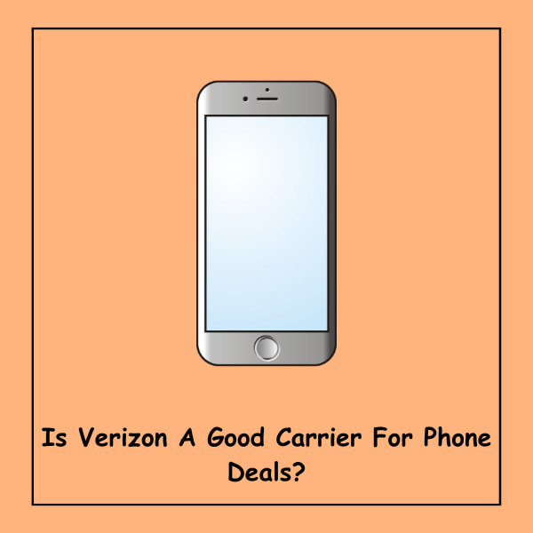 Is Verizon A Good Carrier For Phone Deals?
