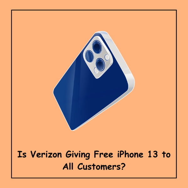 Is Verizon Giving Free iPhone 13 to All Customers?