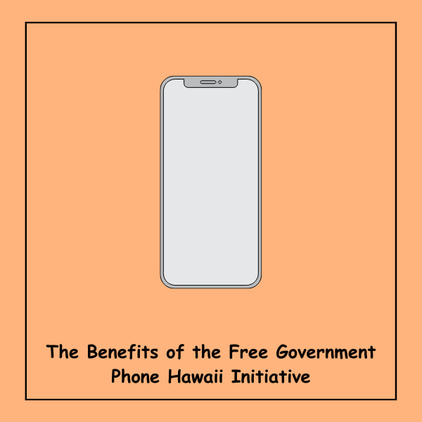 The Benefits of the Free Government Phone Hawaii Initiative