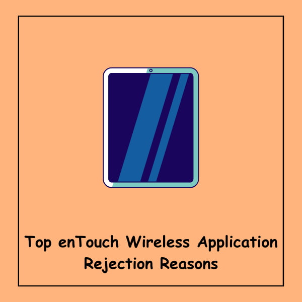 Top enTouch Wireless Application Rejection Reasons
