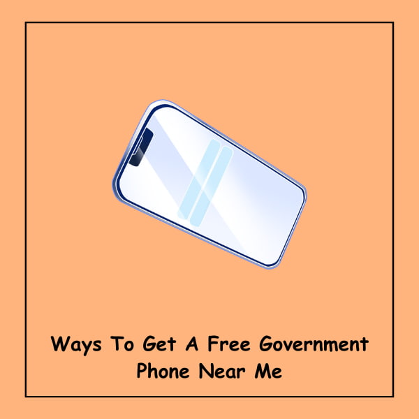 Ways To Get A Free Government Phone Near Me