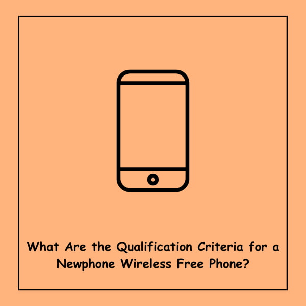 What Are the Qualification Criteria for a Newphone Wireless Free Phone?