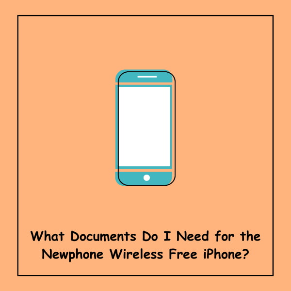 What Documents Do I Need for the Newphone Wireless Free iPhone?