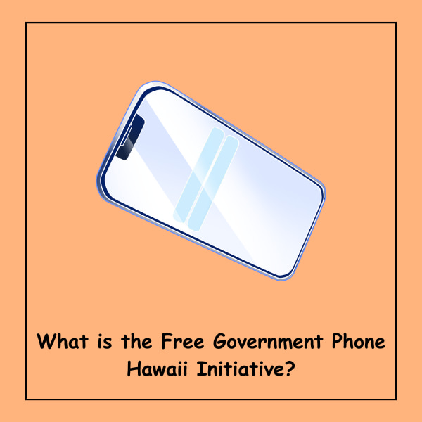 What is the Free Government Phone Hawaii Initiative?