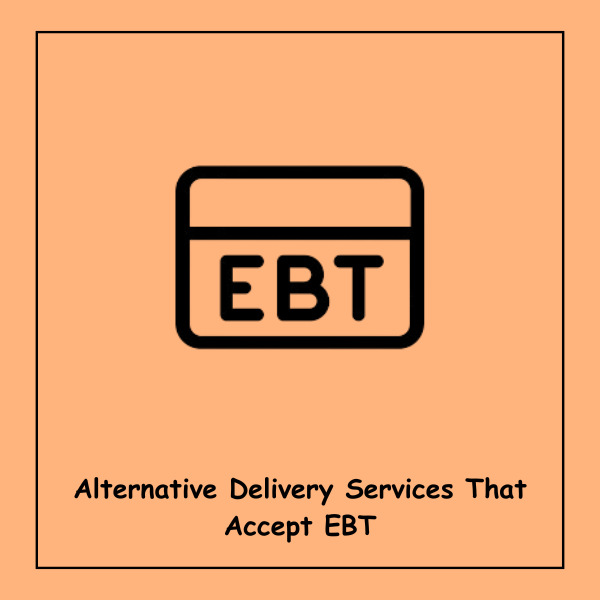 Alternative Delivery Services That Accept EBT