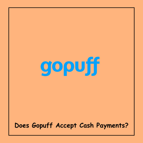 Does Gopuff Accept Cash Payments?