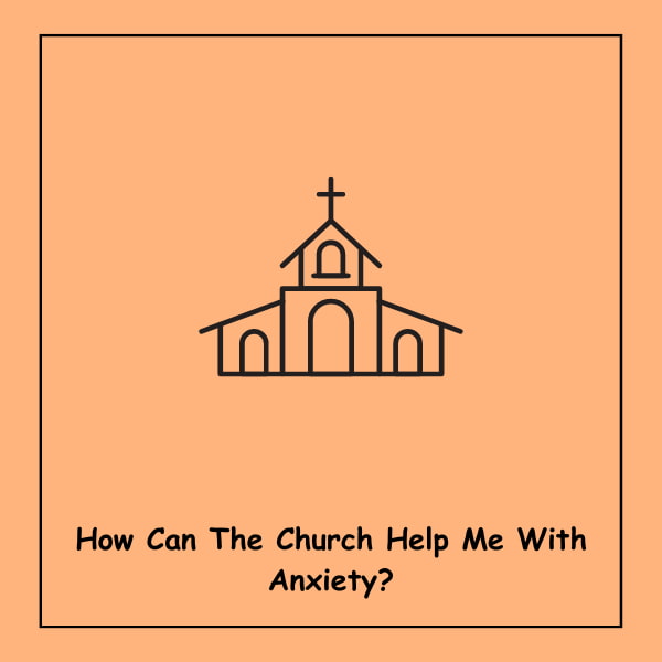 How Can The Church Help Me With Anxiety?