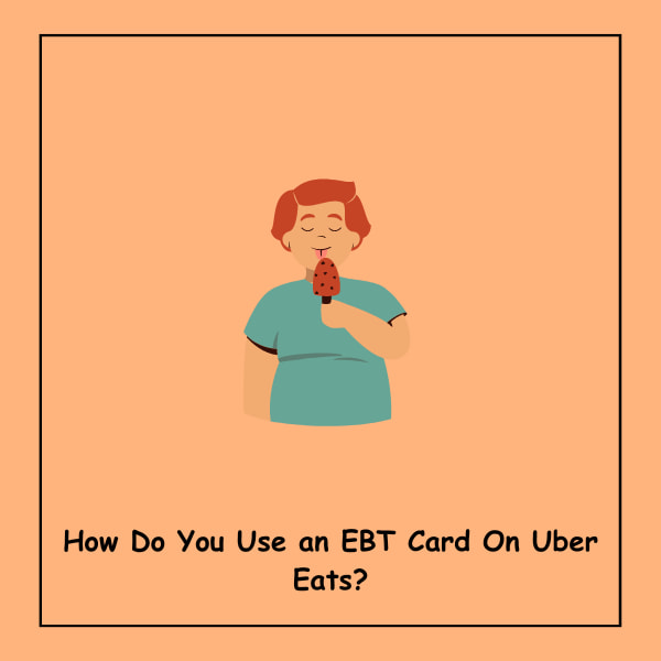 How Do You Use an EBT Card On Uber Eats?