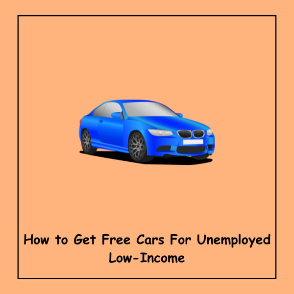 How to Get Free Cars For Unemployed Low-Income