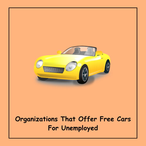Organizations That Offer Free Cars For Unemployed