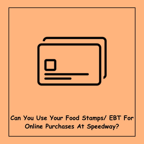 Can You Use Your Food Stamps/ EBT For Online Purchases At Speedway?