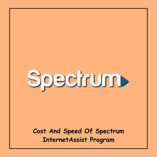Cost And Speed Of Spectrum InternetAssist Program