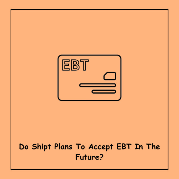 Do Shipt Plans To Accept EBT In The Future?