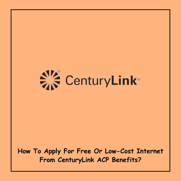 How To Apply For Free Or Low-Cost Internet From CenturyLink ACP Benefits?