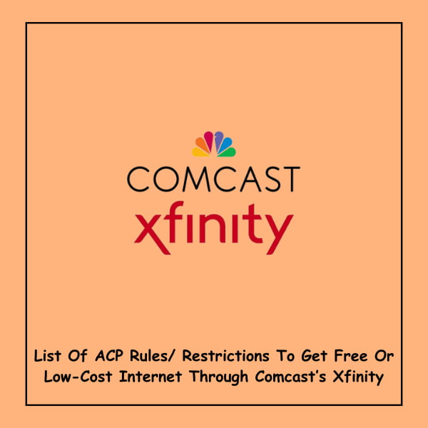 List Of ACP Rules/ Restrictions To Get Free Or Low-Cost Internet Through Comcast’s Xfinity