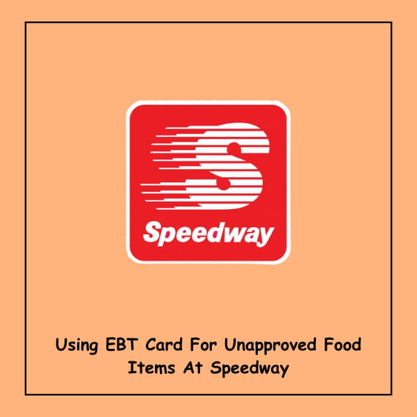 Using EBT Card For Unapproved Food Items At Speedway