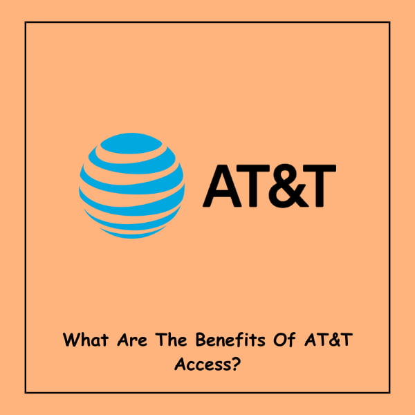 What Are The Benefits Of AT&T Access?