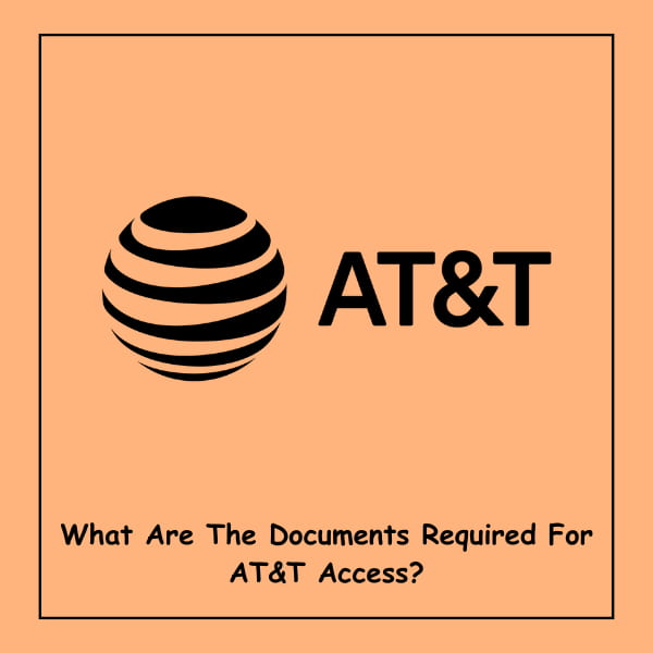 What Are The Documents Required For AT&T Access?