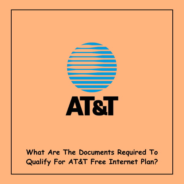What Are The Documents Required To Qualify For AT&T Free Internet Plan?