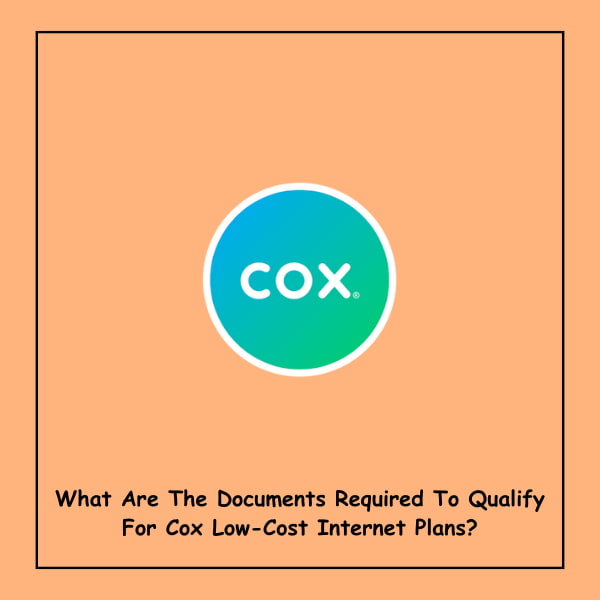 What Are The Documents Required To Qualify For Cox Low-Cost Internet Plans?