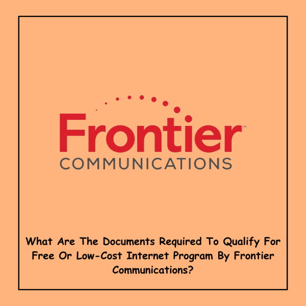 What Are The Documents Required To Qualify For Free Or Low-Cost Internet Program By Frontier Communications?