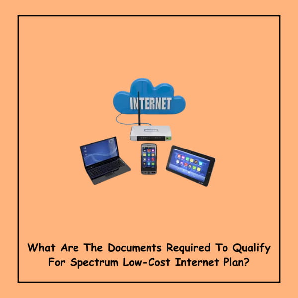 What Are The Documents Required To Qualify For Spectrum Low-Cost Internet Plan?